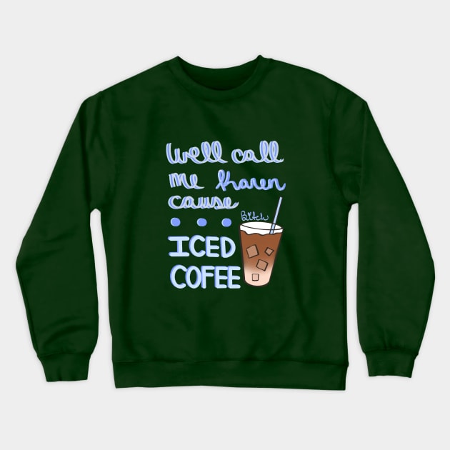 Iced coffee is superior Crewneck Sweatshirt by Moxie Melds